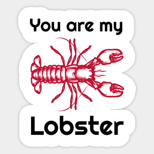 You are my lobster Sticker